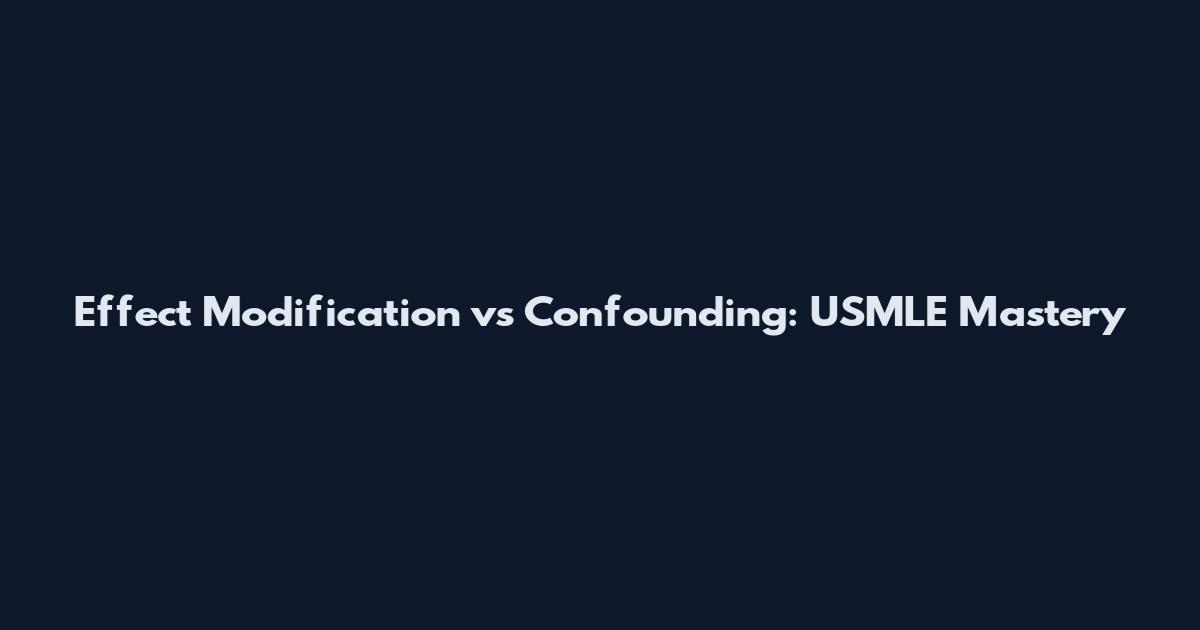 Effect Modification vs Confounding: USMLE Mastery