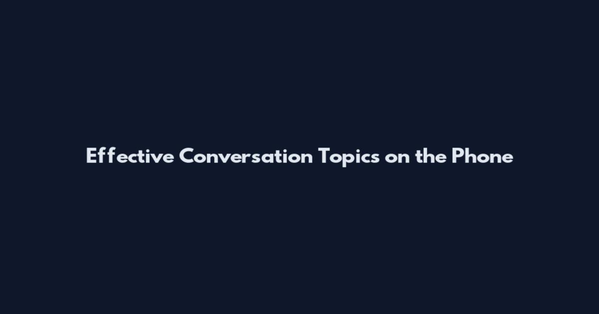 Effective Conversation Topics on the Phone