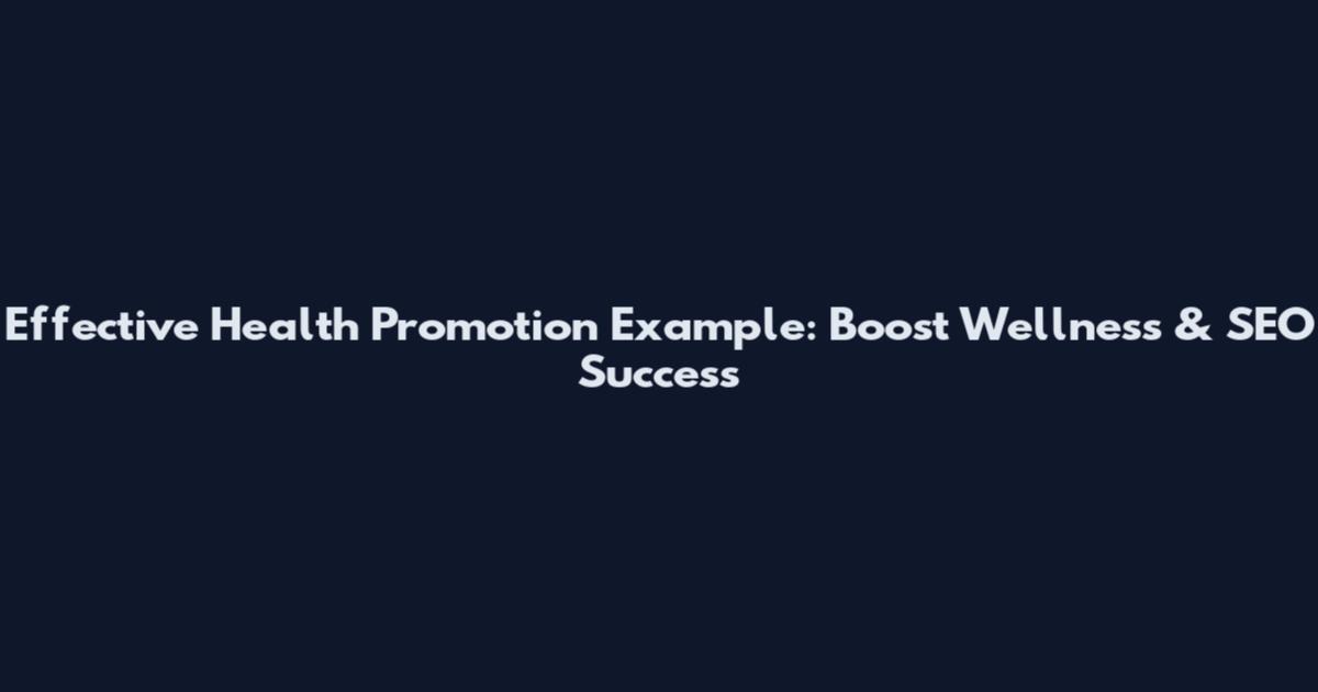 Effective Health Promotion Example: Boost Wellness & SEO Success