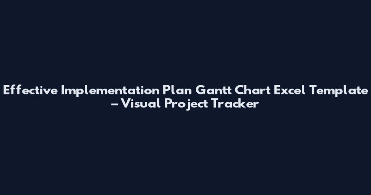Effective Implementation Plan Gantt Chart Excel Template – Visual Project Tracker