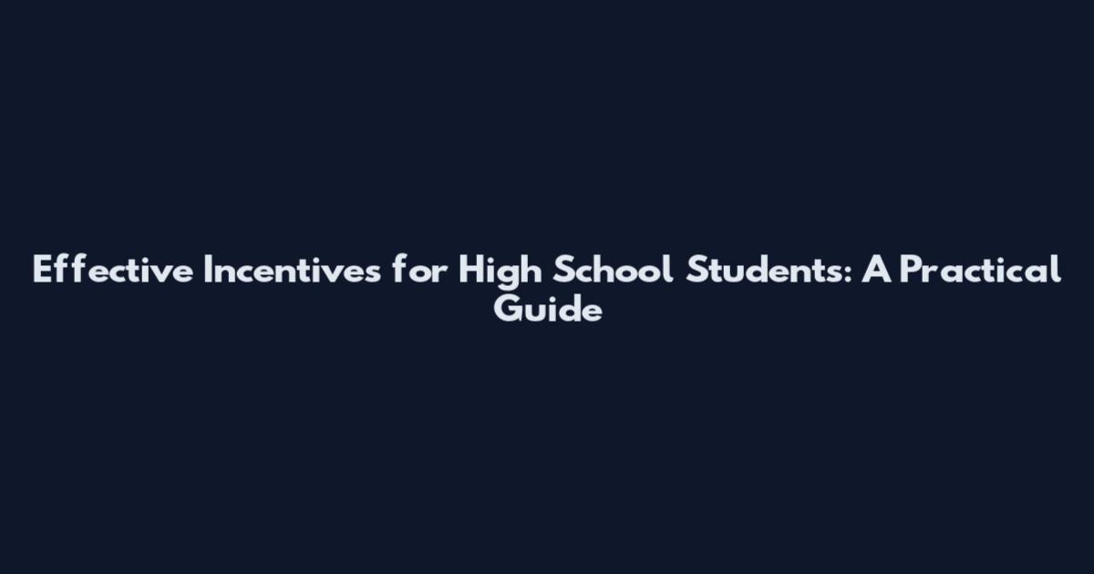 Effective Incentives for High School Students: A Practical Guide