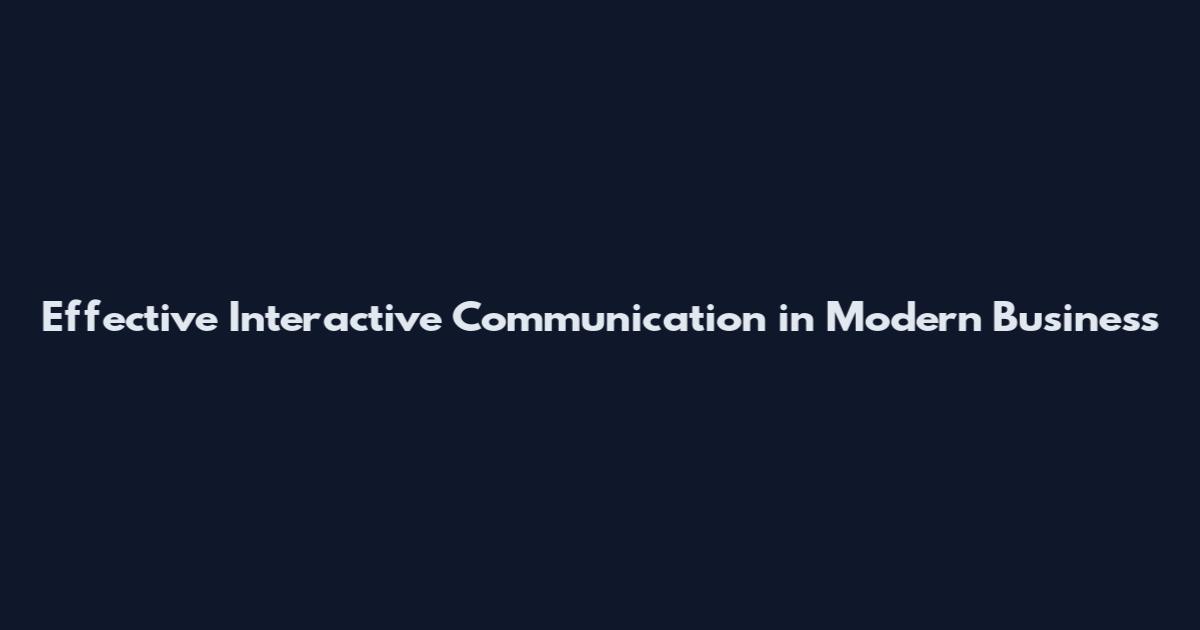 Effective Interactive Communication in Modern Business