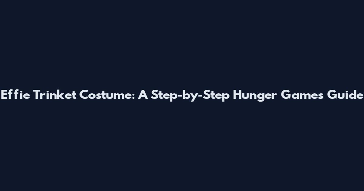 Effie Trinket Costume: A Step-by-Step Hunger Games Guide