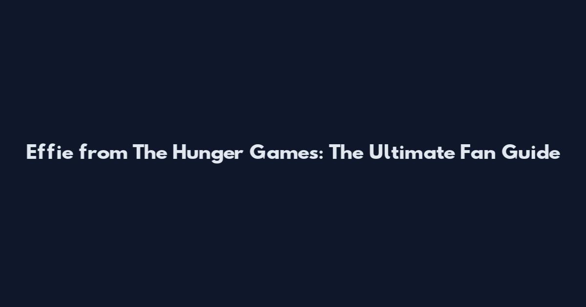 Effie from The Hunger Games: The Ultimate Fan Guide
