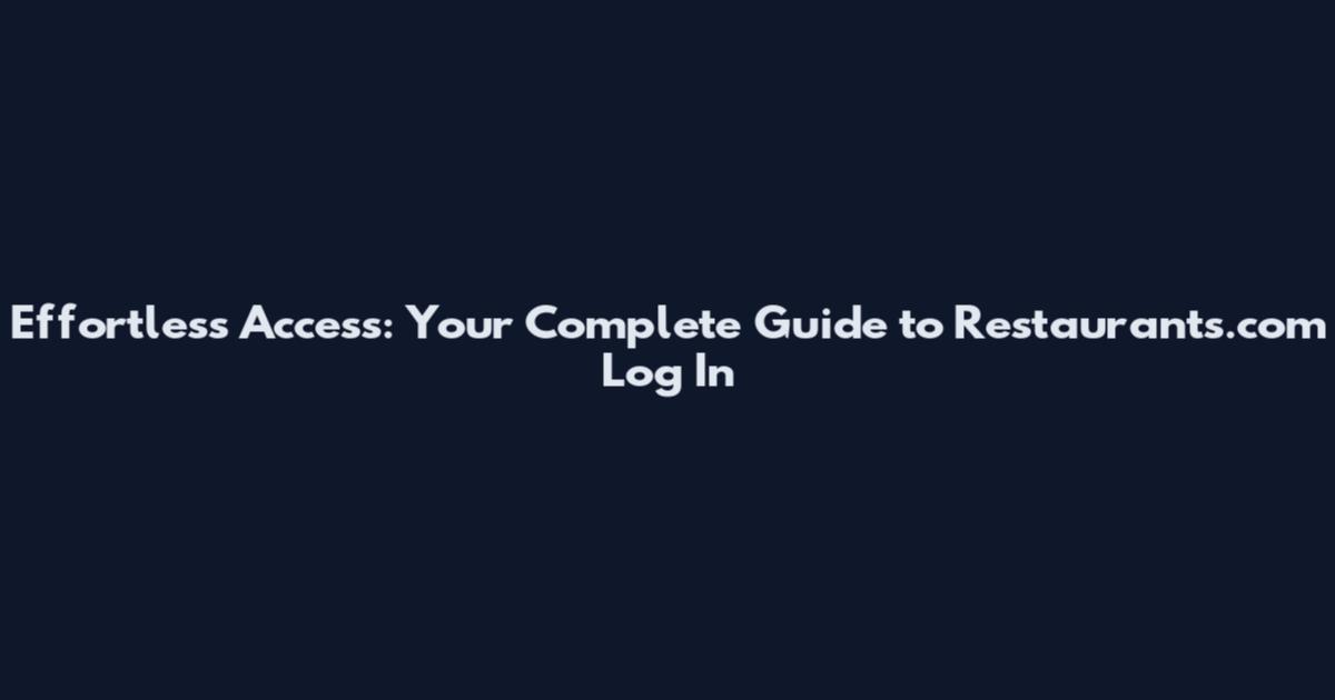 Effortless Access: Your Complete Guide to Restaurants.com Log In