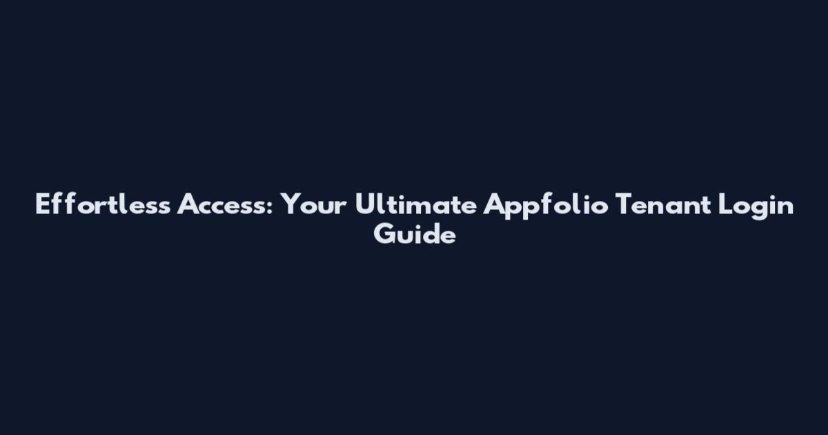 Effortless Access: Your Ultimate Appfolio Tenant Login Guide