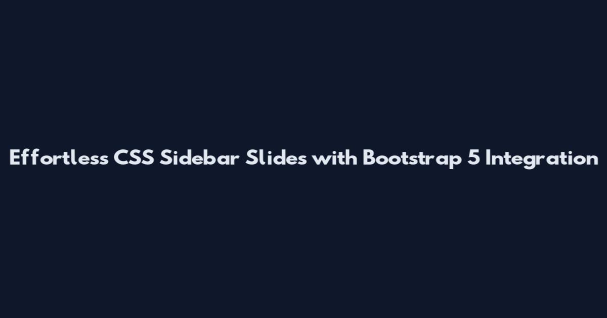 Effortless CSS Sidebar Slides with Bootstrap 5 Integration