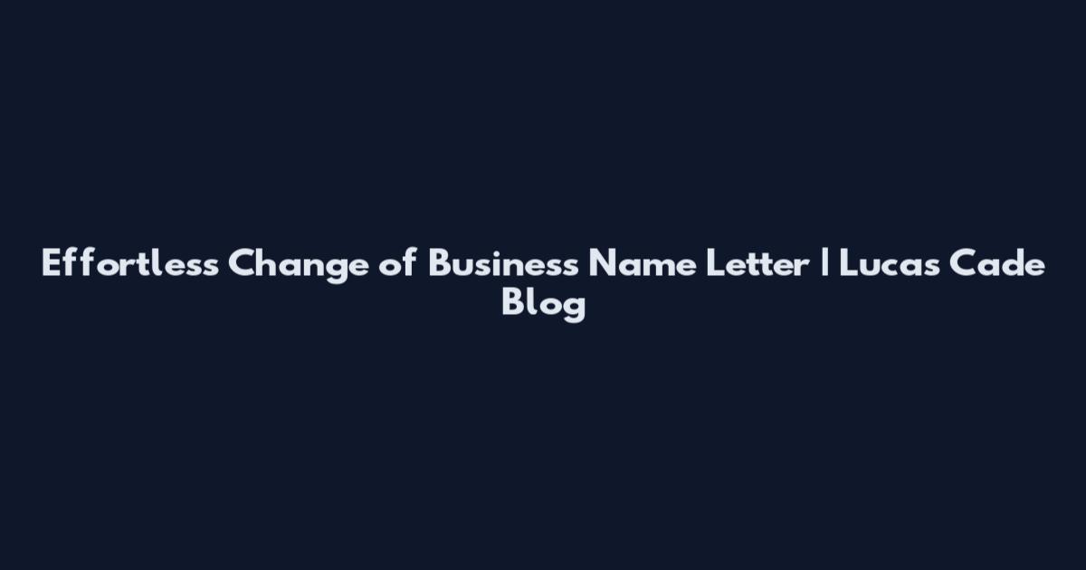 Effortless Change of Business Name Letter | Lucas Cade Blog