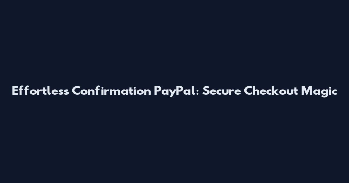 Effortless Confirmation PayPal: Secure Checkout Magic