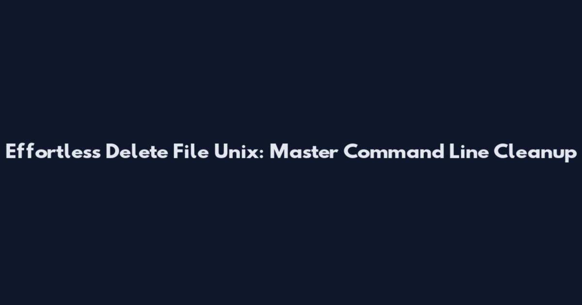 Effortless Delete File Unix: Master Command Line Cleanup