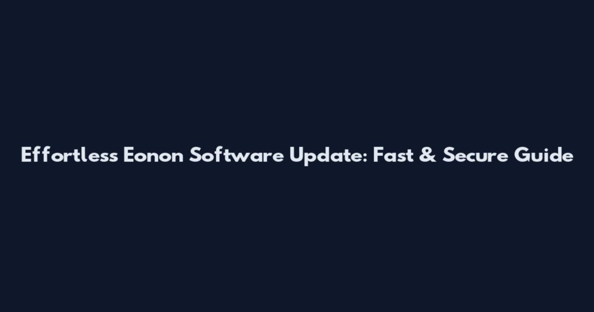Effortless Eonon Software Update: Fast & Secure Guide
