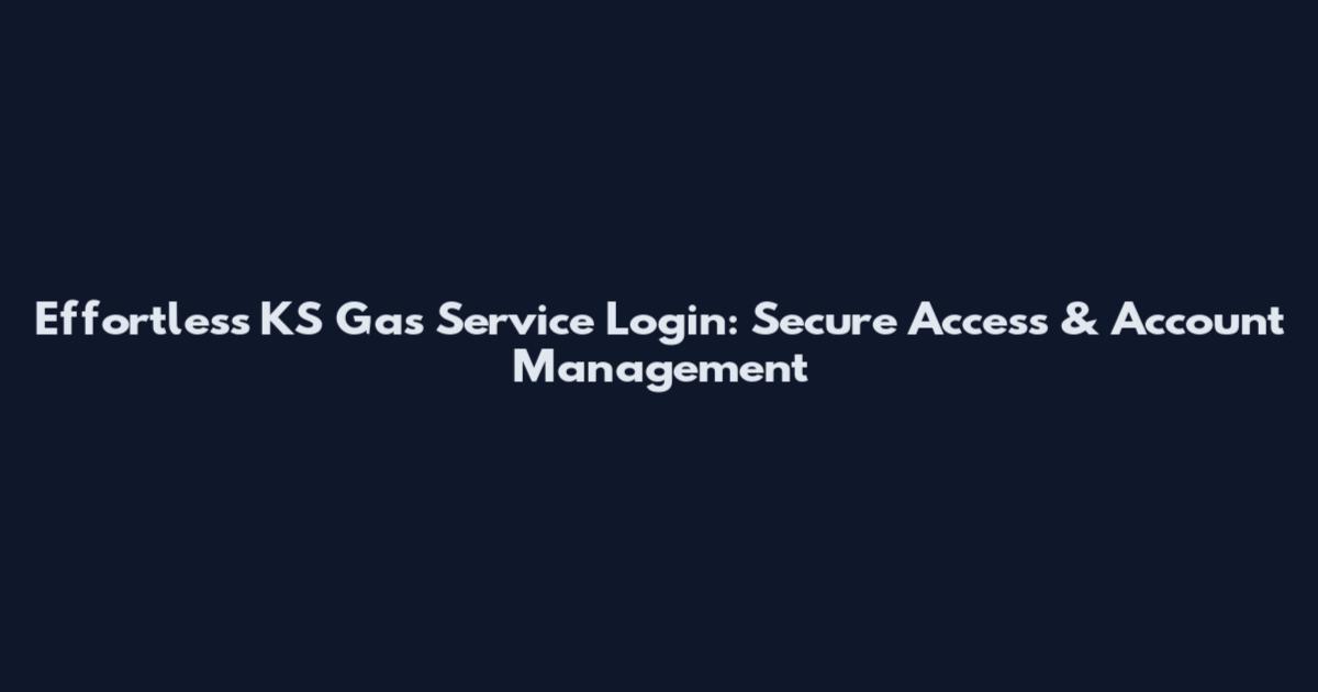 Effortless KS Gas Service Login: Secure Access & Account Management