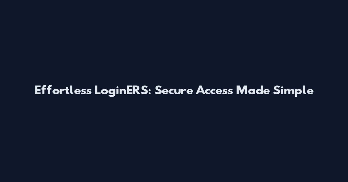 Effortless LoginERS: Secure Access Made Simple