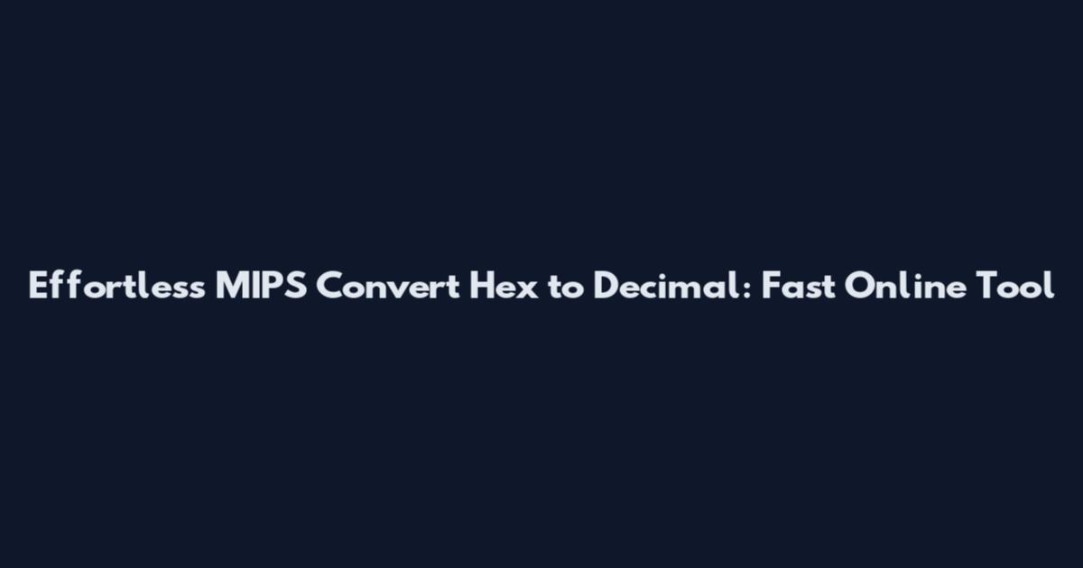 Effortless MIPS Convert Hex to Decimal: Fast Online Tool