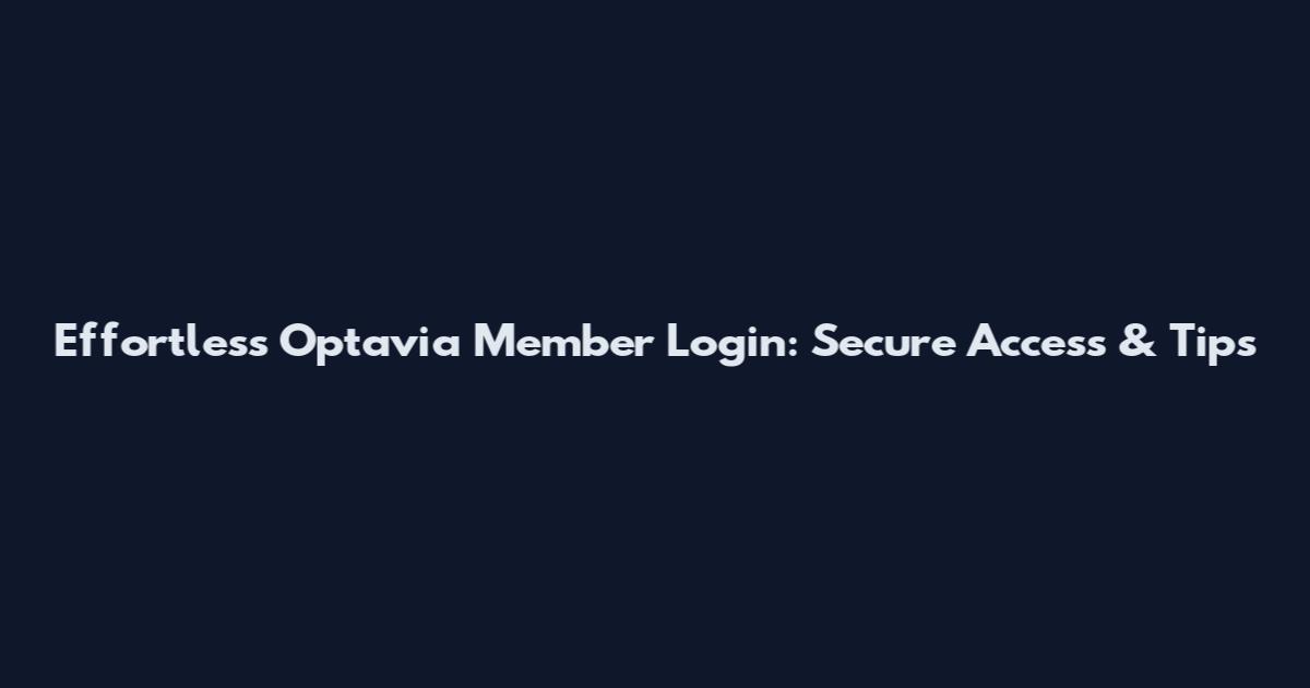 Effortless Optavia Member Login: Secure Access & Tips