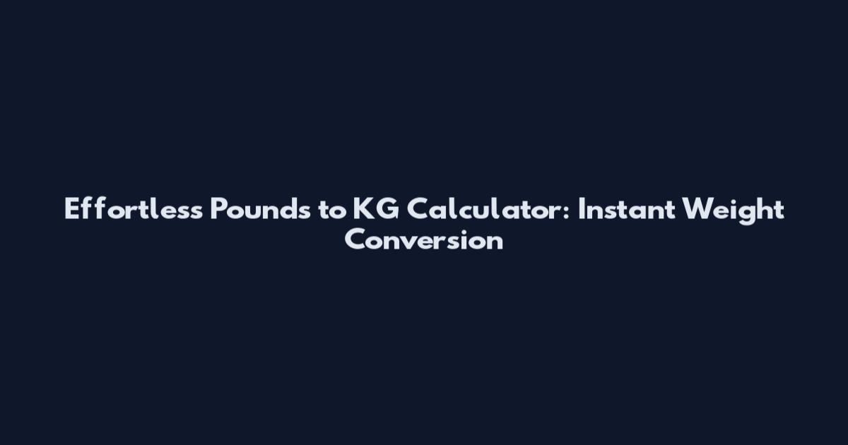 Effortless Pounds to KG Calculator: Instant Weight Conversion