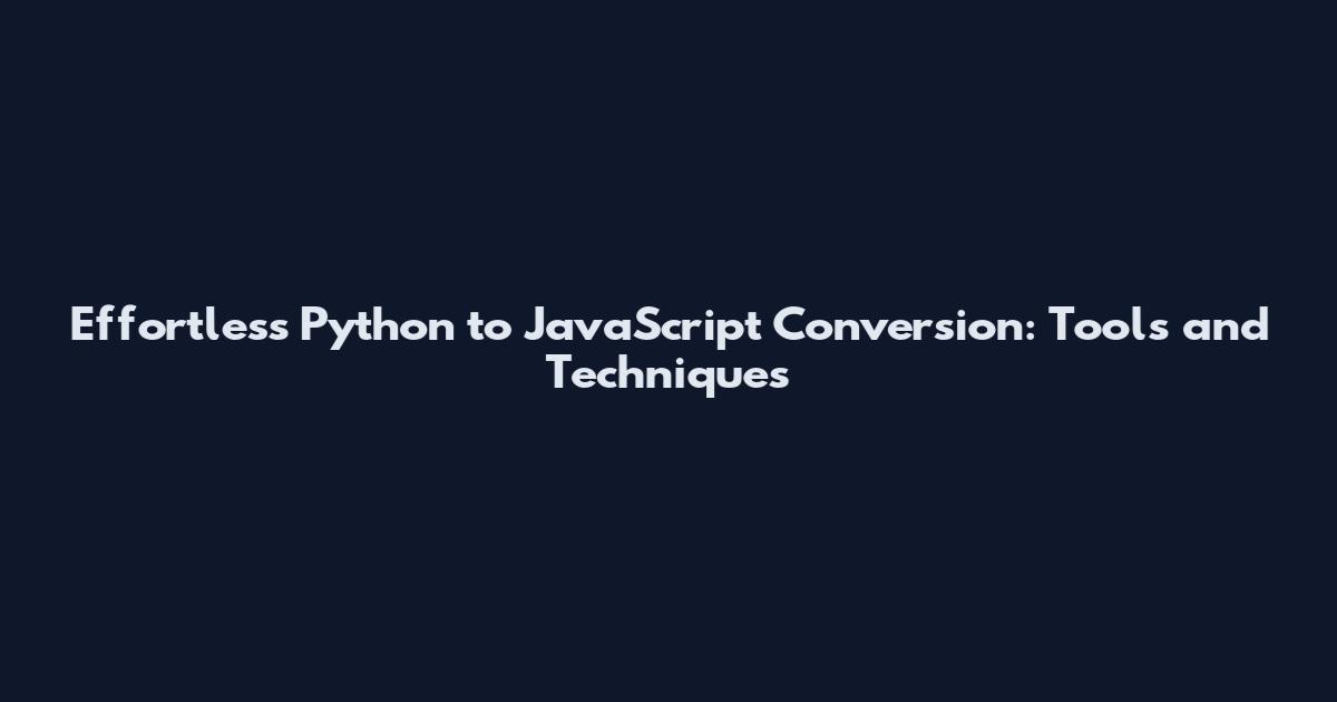 Effortless Python to JavaScript Conversion: Tools and Techniques