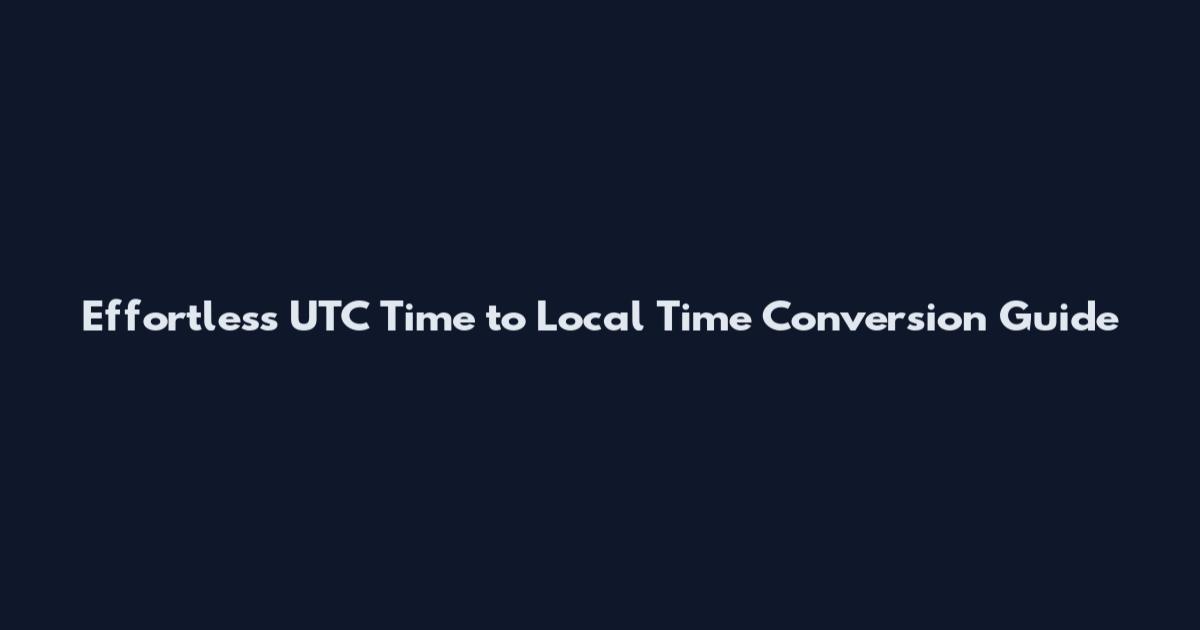 Effortless UTC Time to Local Time Conversion Guide
