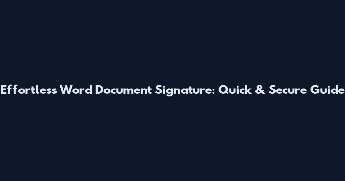 Effortless Word Document Signature: Quick & Secure Guide