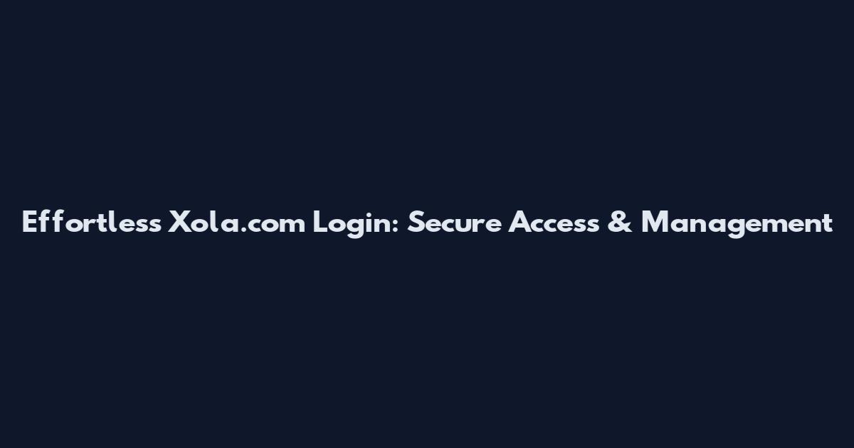 Effortless Xola.com Login: Secure Access & Management