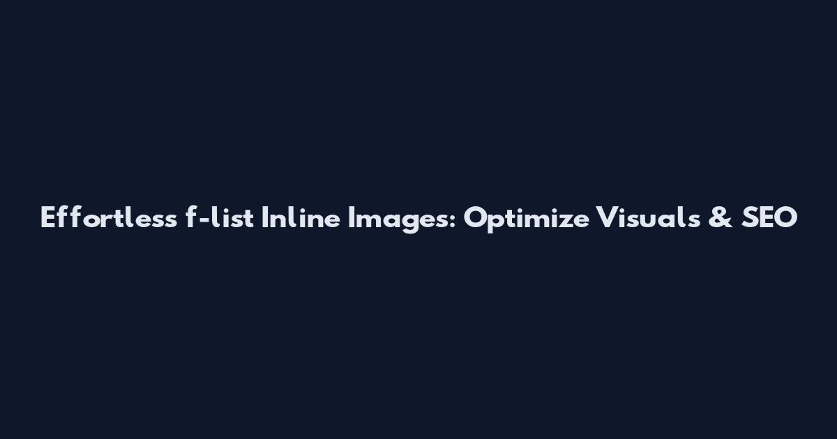Effortless f-list Inline Images: Optimize Visuals & SEO