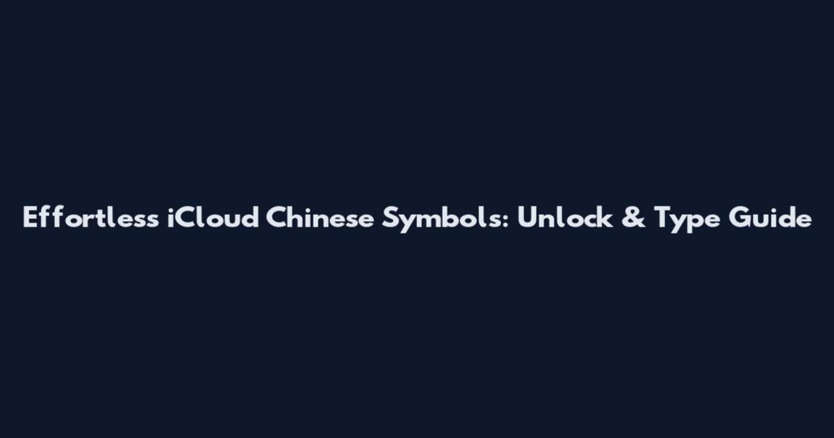 Effortless iCloud Chinese Symbols: Unlock & Type Guide