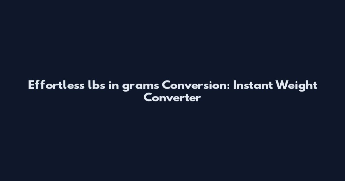 Effortless lbs in grams Conversion: Instant Weight Converter