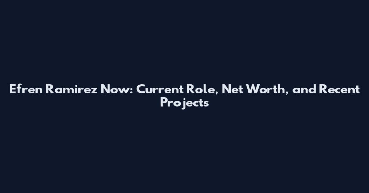 Efren Ramirez Now: Current Role, Net Worth, and Recent Projects