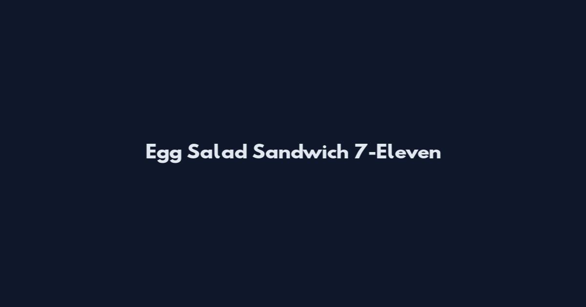 Egg Salad Sandwich 7-Eleven