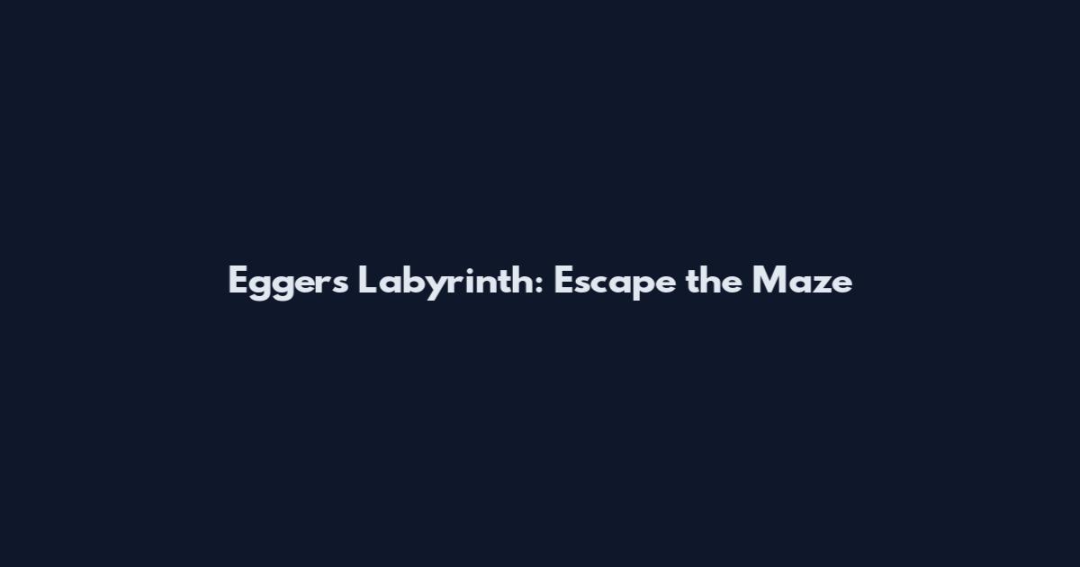 Eggers Labyrinth: Escape the Maze