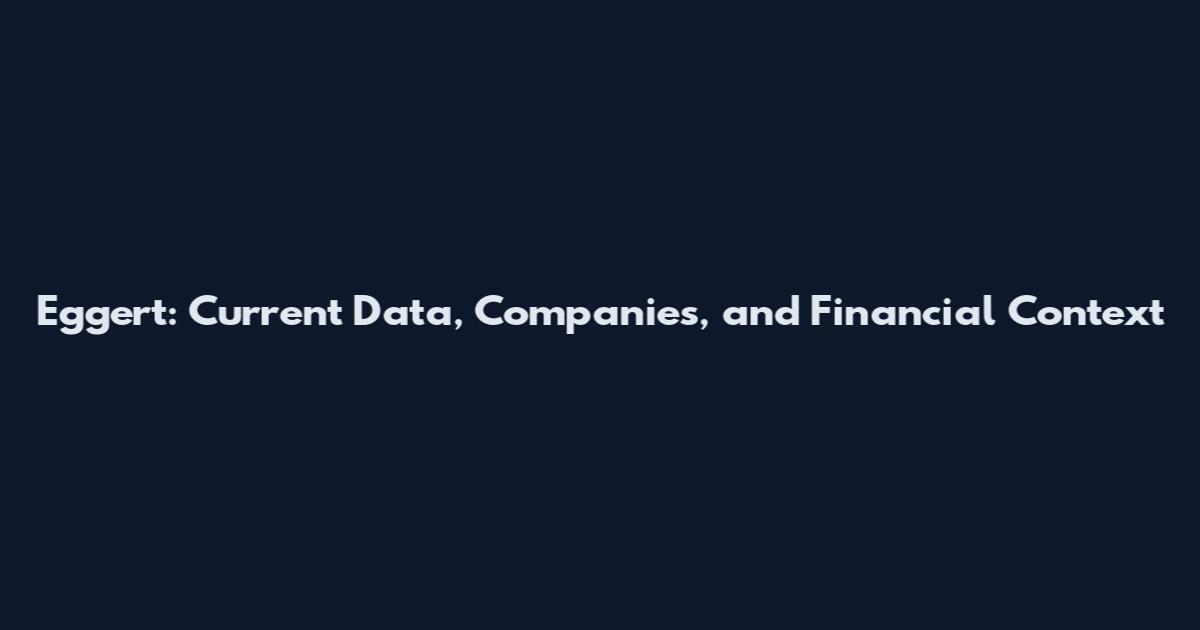 Eggert: Current Data, Companies, and Financial Context