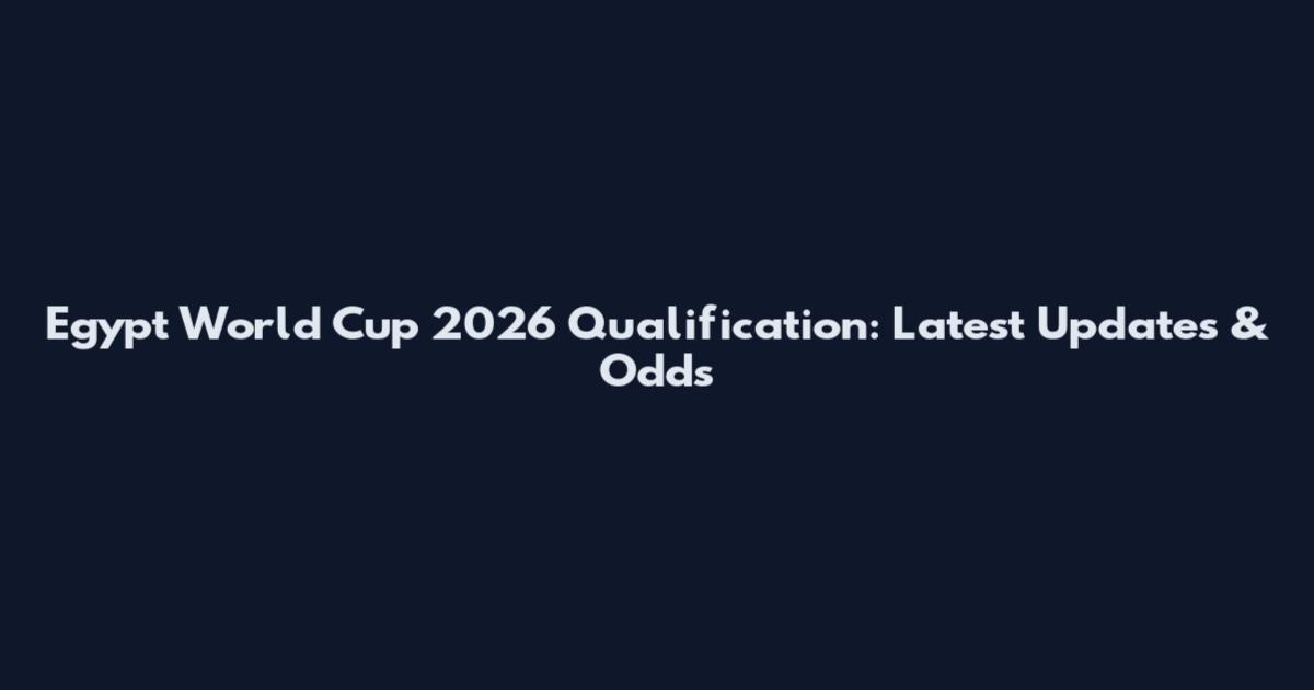 Egypt World Cup 2026 Qualification: Latest Updates & Odds