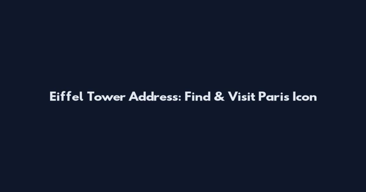 Eiffel Tower Address: Find & Visit Paris Icon
