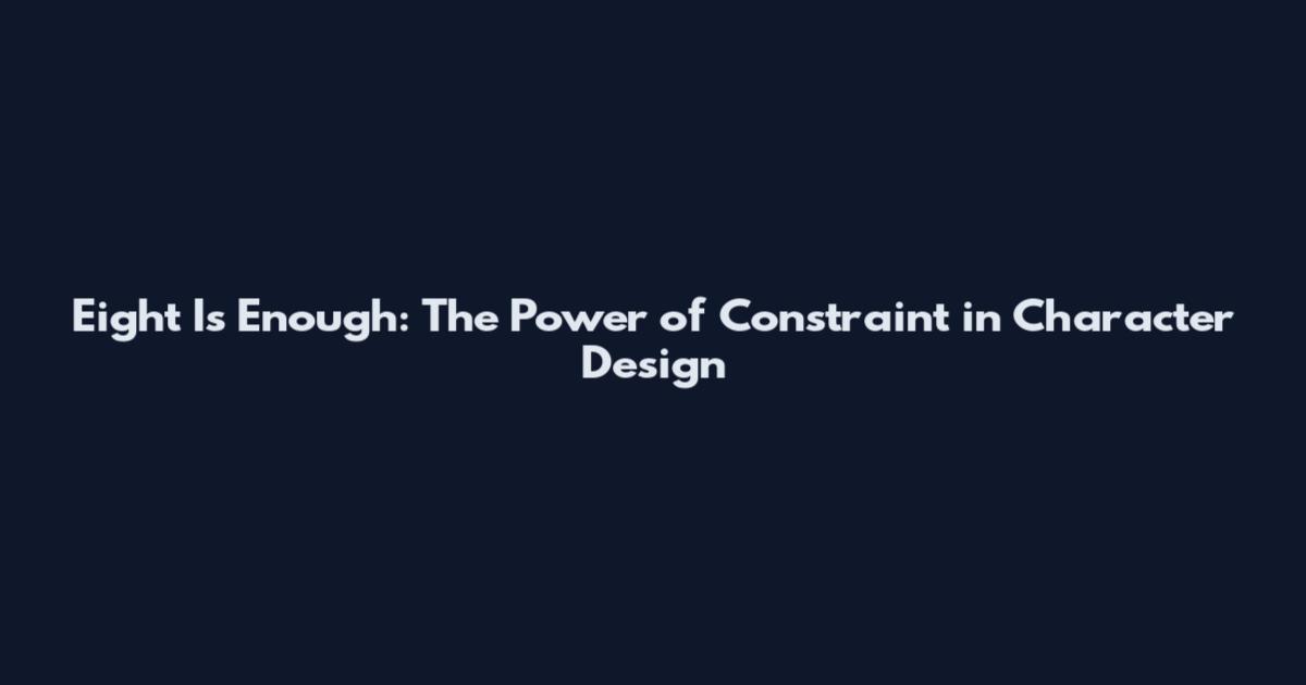 Eight Is Enough: The Power of Constraint in Character Design