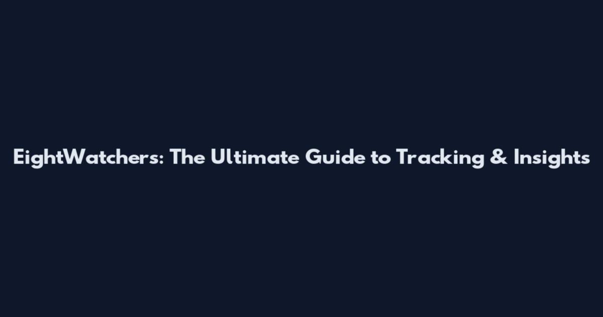 EightWatchers: The Ultimate Guide to Tracking & Insights