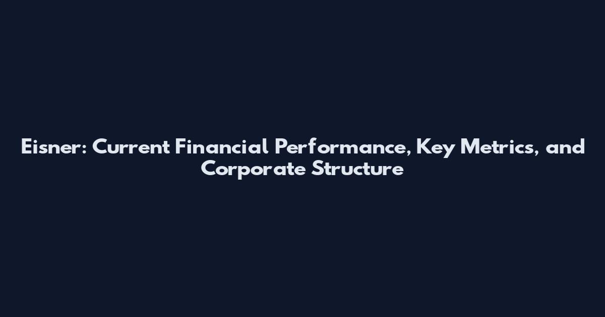 Eisner: Current Financial Performance, Key Metrics, and Corporate Structure