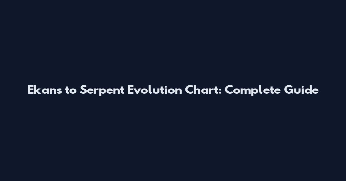 Ekans to Serpent Evolution Chart: Complete Guide