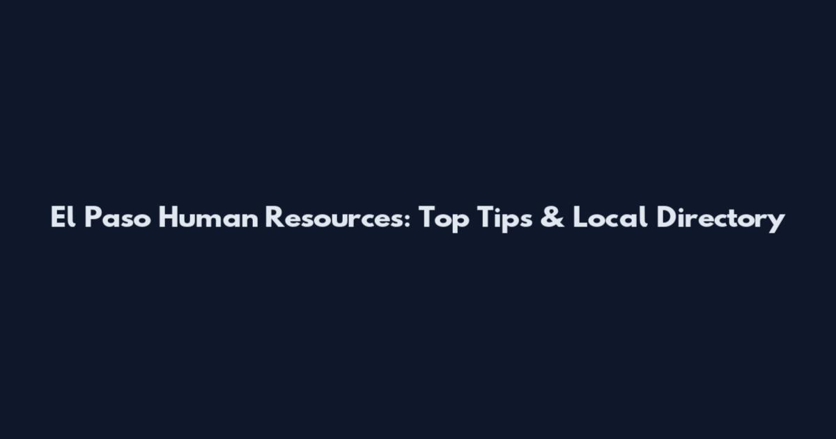 El Paso Human Resources: Top Tips & Local Directory