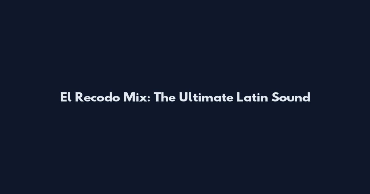 El Recodo Mix: The Ultimate Latin Sound