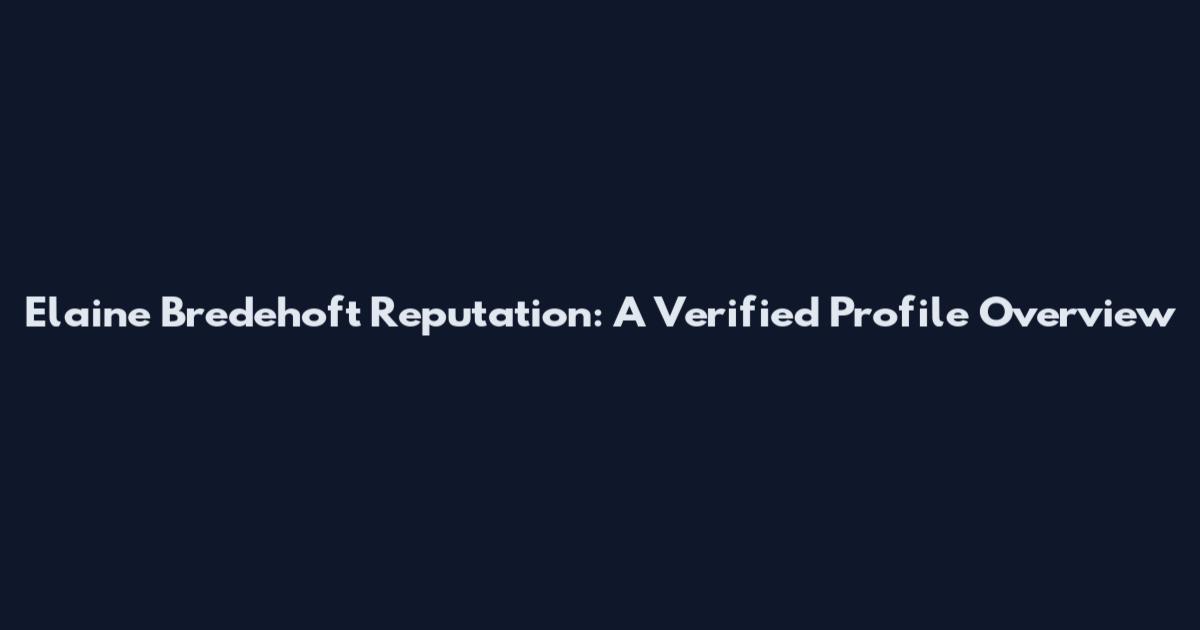 Elaine Bredehoft Reputation: A Verified Profile Overview