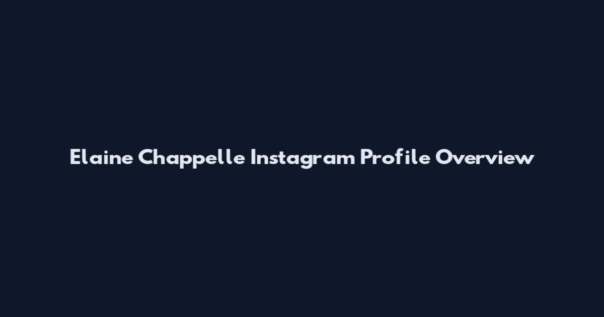 Elaine Chappelle Instagram Profile Overview