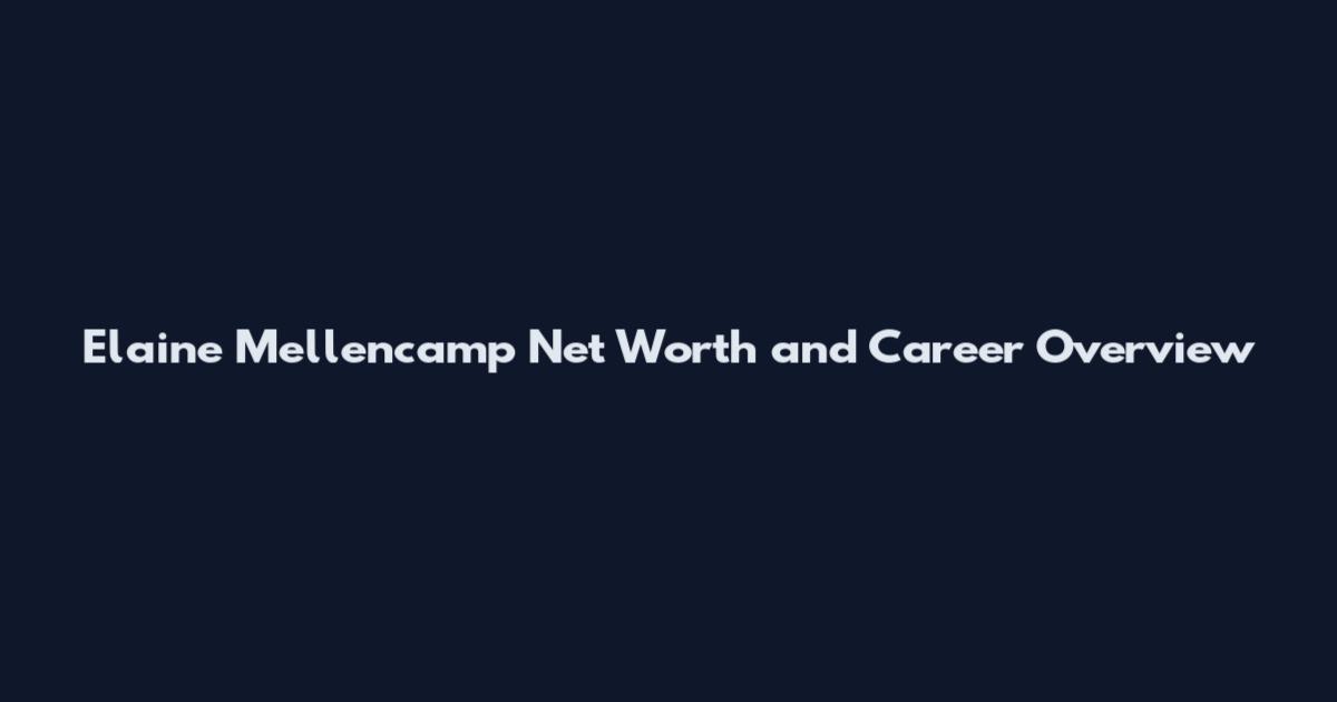 Elaine Mellencamp Net Worth and Career Overview