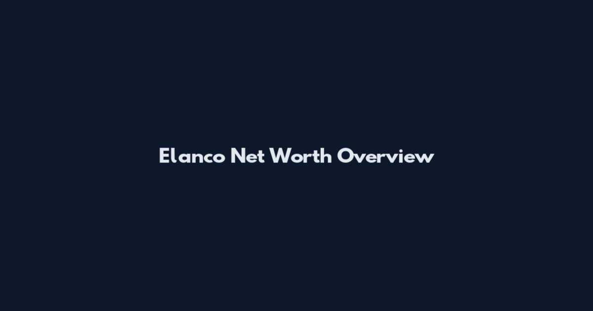 Elanco Net Worth Overview