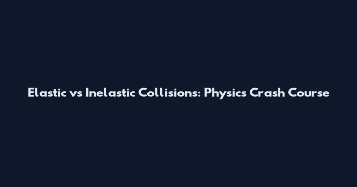 Elastic vs Inelastic Collisions: Physics Crash Course