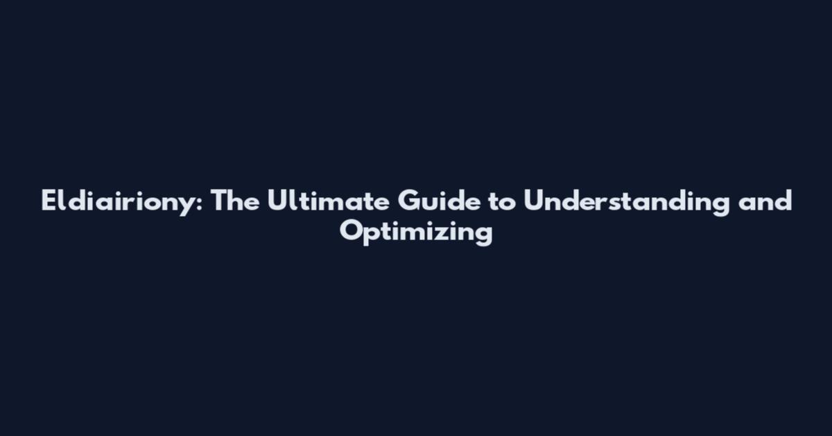 Eldiairiony: The Ultimate Guide to Understanding and Optimizing