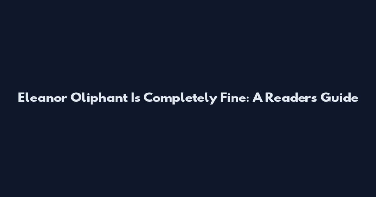 Eleanor Oliphant Is Completely Fine: A Readers Guide