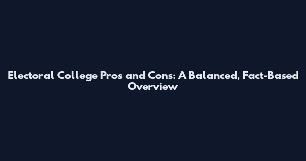 Electoral College Pros and Cons: A Balanced, Fact-Based Overview