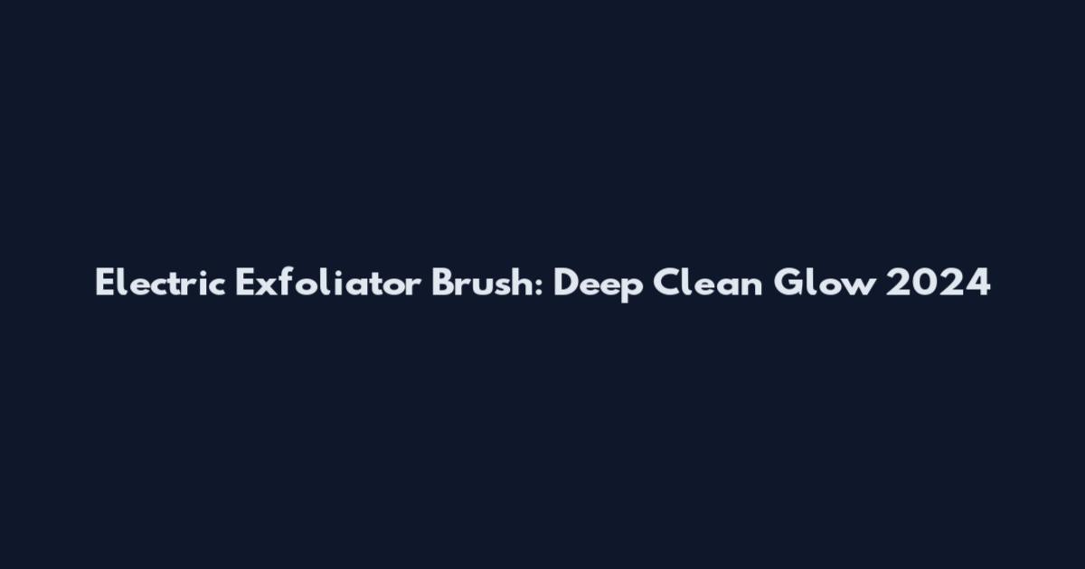 Electric Exfoliator Brush: Deep Clean Glow 2024