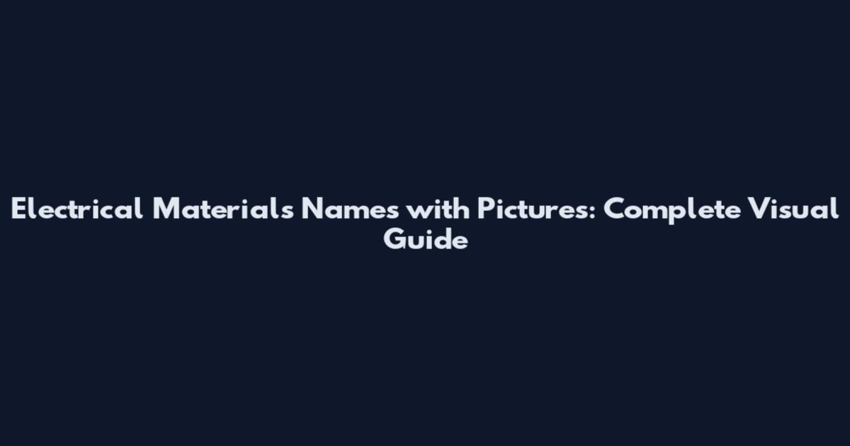 Electrical Materials Names with Pictures: Complete Visual Guide