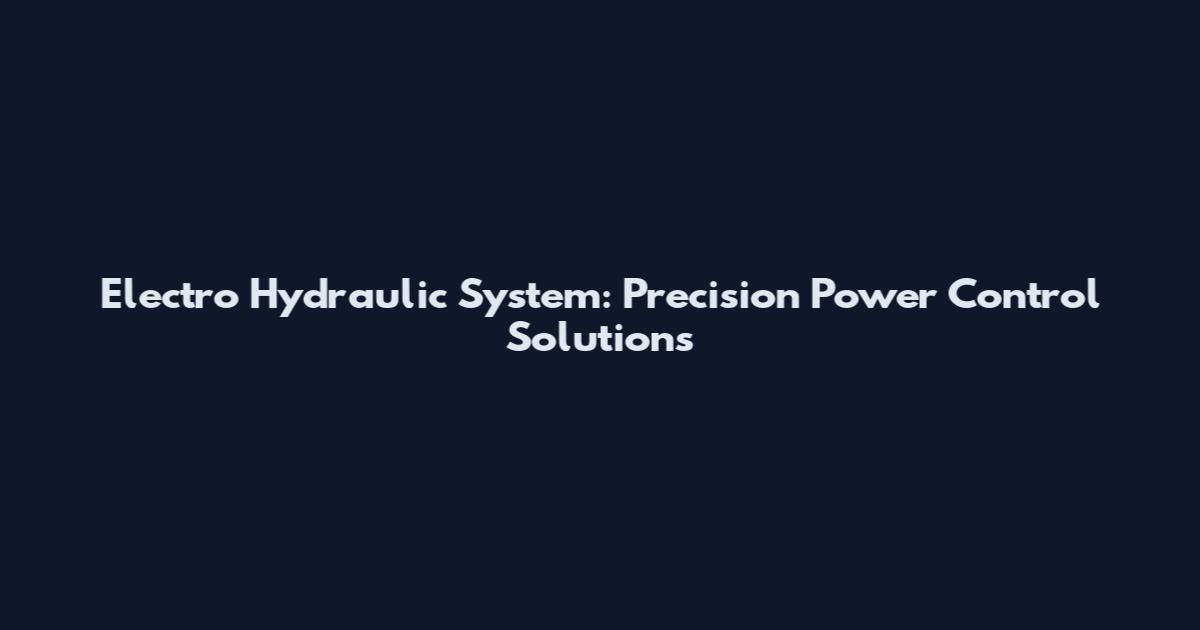 Electro Hydraulic System: Precision Power Control Solutions